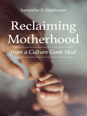 cover image of Reclaiming Motherhood from a Culture Gone Mad